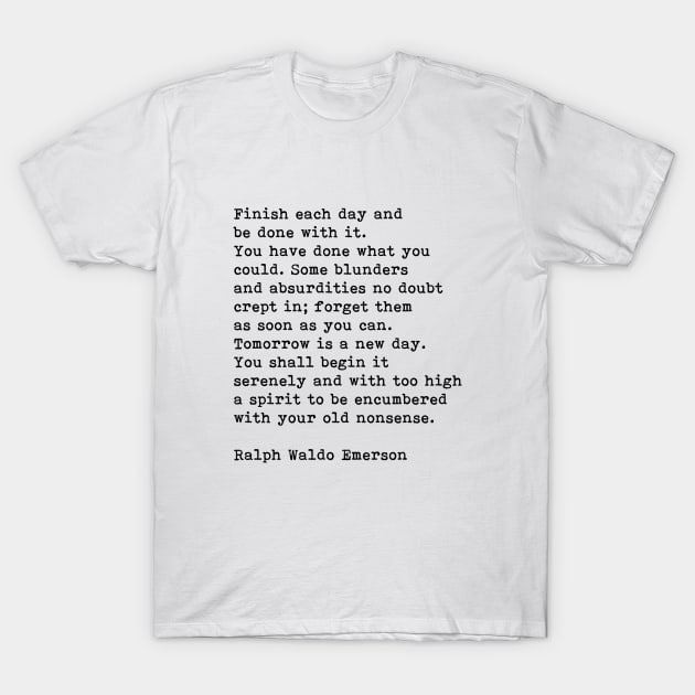 Finish Each Day, Ralph Waldo Emerson, Motivational Quote T-Shirt by PrettyLovely